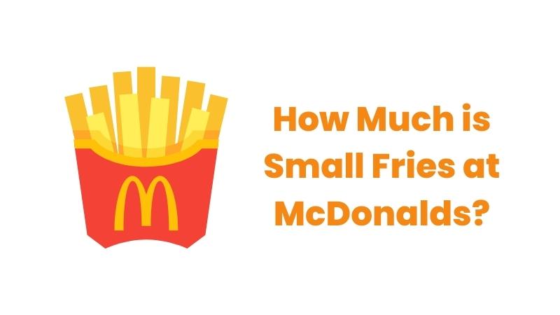How Much is Small Fries at McDonalds?