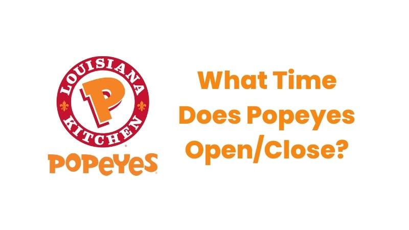 What Time Does Popeyes Open/Close?