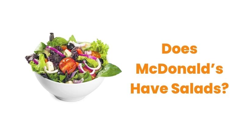 Mcdonalds Salads – Does McDonald’s Have Salads?